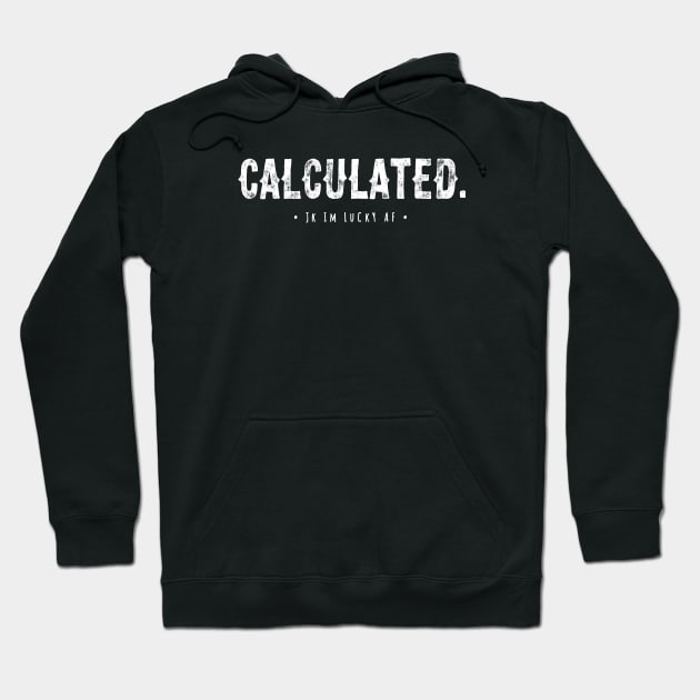 Calculated JK IM Lucky AF Hoodie by Hataka